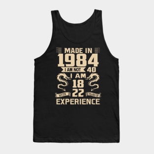 Dragon Made In 1984 I Am Not 40 I Am 18 With 22 Years Of Experience Tank Top